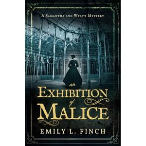 Finch, Emily L An Exhibition of Malice (The Samantha and Wyatt Mysteries) Finch, Emily L An Exhibition of Malice (The Samantha and Wyatt Mysteries)