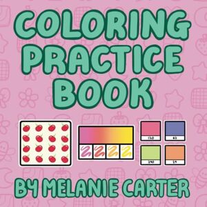 Carter, Melanie Coloring Practice Book: Practice your blending and pattern techniques and swatch your markers all in one place Hand Drawn in a bold and easy style Carter, Melanie Coloring Practice Book: Practice your blending and pattern techniques and swatch your markers all in one place Hand Drawn in a bold and easy style