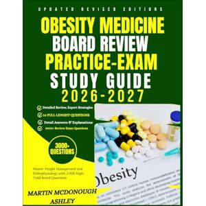 Ashley, Martin McDonough Obesity Medicine Board Review Practice Exam Study Guide 2026–2027: Master Weight Management and Pathophysiology with 3,000 High-Yield Board Questions Ashley, Martin McDonough Obesity Medicine Board Review Practice Exam Study Guide 2026–2027: Master Weight Management and Pathophysiology with 3,000 High-Yield Board Questions