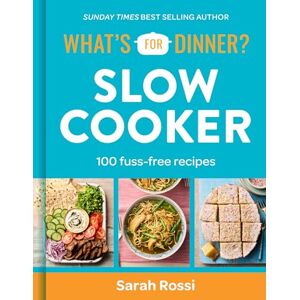 Rossi, Sarah What's For Dinner? Slow Cooker: Sunday Times bestselling author and creator of the Taming Twins fuss-free family food blog Rossi, Sarah What's For Dinner? Slow Cooker: Sunday Times bestselling author and creator of the Taming Twins fuss-free family food blog