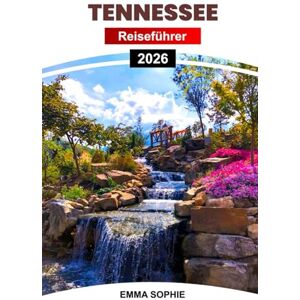 Sophie, Emma TENNESSEE REISEFÜHRER 2026: Entdecken Sie versteckte Juwelen, malerische Wanderwege, kulturelle Wunder, lokale Köstlichkeiten und Reiseziele, die Sie im ganzen Bundesstaat gesehen haben müssen. Sophie, Emma TENNESSEE REISEFÜHRER 2026: Entdecken Sie versteckte Juwelen, malerische Wanderwege, kulturelle Wunder, lokale Köstlichkeiten und Reiseziele, die Sie im ganzen Bundesstaat gesehen haben müssen.