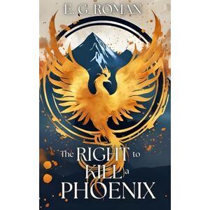 Gonzalez-Roman, Elimelec The Right to Kill a Phoenix Gonzalez-Roman, Elimelec The Right to Kill a Phoenix