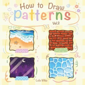 WIKO, LOLO How to Draw Patterns: Simple Guide to Color Cute Stuff, Textures, Shading and Blending, Fun Step-by-Step Practice Coloring. (Practice Coloring Workbook) WIKO, LOLO How to Draw Patterns: Simple Guide to Color Cute Stuff, Textures, Shading and Blending, Fun Step-by-Step Practice Coloring. (Practice Coloring Workbook)