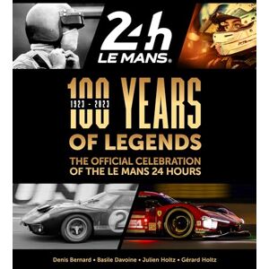 Denis Bernard 100 Years of Legends: The Official Celebration of the Le Mans 24 Hours Denis Bernard 100 Years of Legends: The Official Celebration of the Le Mans 24 Hours