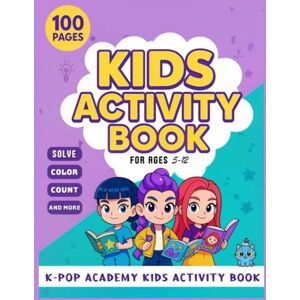 Drawi Art, Oliver K-Pop Academy Kids Activity Book for Ages 5–12: A Fun and Educational Activities With Coloring, Puzzles, Counting, and Learning Games for Creative Kids Drawi Art, Oliver K-Pop Academy Kids Activity Book for Ages 5–12: A Fun and Educational Activities With Coloring, Puzzles, Counting, and Learning Games for Creative Kids