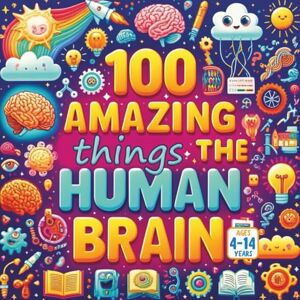 Gandhi, Amar 100 Amazing Things About the Human Brain Gandhi, Amar 100 Amazing Things About the Human Brain