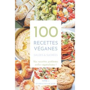 Didierjean, Julie 100 recettes véganes salées et sucrées: Vos recettes préférées enfin végétalisées Didierjean, Julie 100 recettes véganes salées et sucrées: Vos recettes préférées enfin végétalisées