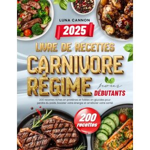 Cannon, Luna Livre de recettes du régime carnivore pour débutants: 200 recettes riches en protéines et faibles en glucides pour perdre du poids, booster votre énergie et améliorer votre santé Cannon, Luna Livre de recettes du régime carnivore pour débutants: 200 recettes riches en protéines et faibles en glucides pour perdre du poids, booster votre énergie et améliorer votre santé