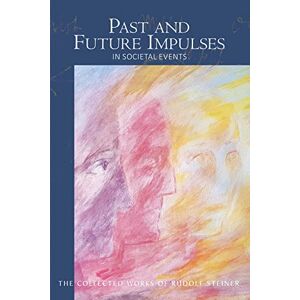 Steiner, Rudolf Past and Future Impulses: in Societal Events: 190 (The Collected Works of Rudolf Steiner) Steiner, Rudolf Past and Future Impulses: in Societal Events: 190 (The Collected Works of Rudolf Steiner)
