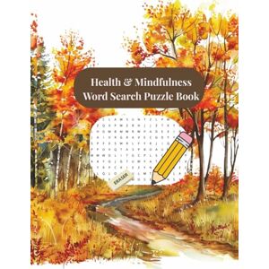 Tudor, Lidia Health and Mindfulness Words Search Puzzle Book: Puzzles for Relaxation, Stress Relief, and Everyday Wellness Tudor, Lidia Health and Mindfulness Words Search Puzzle Book: Puzzles for Relaxation, Stress Relief, and Everyday Wellness