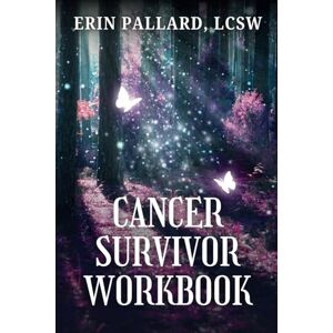 Pallard LCSW, Erin Cancer Survivor Workbook: A Guided Journal for Healing, Hope, and Emotional Recovery After Cancer — Find Strength, Reclaim Joy, and Embrace Life Beyond Treatment Pallard LCSW, Erin Cancer Survivor Workbook: A Guided Journal for Healing, Hope, and Emotional Recovery After Cancer — Find Strength, Reclaim Joy, and Embrace Life Beyond Treatment