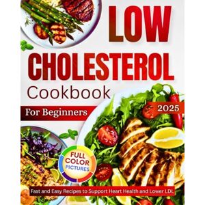 Day, Lisa Low Cholesterol Cookbook For Beginners: Fast and Easy Recipes to Support Heart Health and Lower LDL Day, Lisa Low Cholesterol Cookbook For Beginners: Fast and Easy Recipes to Support Heart Health and Lower LDL