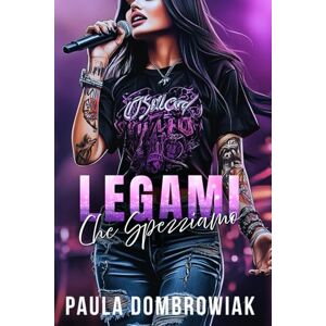 Dombrowiak, Paula Legami che spezziamo : Una Storia D’amore Di Rockstar Fumante (Sangue le Ossa) Dombrowiak, Paula Legami che spezziamo : Una Storia D’amore Di Rockstar Fumante (Sangue le Ossa)