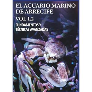 Cegarra, Angel EL ACUARIO MARINO DE ARRECIFE VOL 1.2 (EL ACUARIO MARINO DE ARRECIFE. FUNDAMENTOS Y TÉCNICAS AVANZADAS) Cegarra, Angel EL ACUARIO MARINO DE ARRECIFE VOL 1.2 (EL ACUARIO MARINO DE ARRECIFE. FUNDAMENTOS Y TÉCNICAS AVANZADAS)