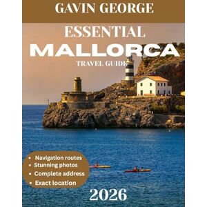 George, Gavin ESSENTIAL Mallorca TRAVEL GUIDE 2026: Uncover Mallorca’s Natural Wonders, Must-See Sights, and Local Delights George, Gavin ESSENTIAL Mallorca TRAVEL GUIDE 2026: Uncover Mallorca’s Natural Wonders, Must-See Sights, and Local Delights