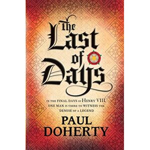 Doherty, Paul The Last of Days: A gripping mystery of the Tudor Court Doherty, Paul The Last of Days: A gripping mystery of the Tudor Court