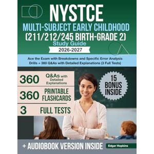 Hopkins, Edgar NYSTCE Multi-Subject Early Childhood (211/212/245 Birth-Grade 2) Study Guide: Ace the Exam with Breakdowns and Specific Error Analysis Drills + 360 Q&As with Detailed Explanations (3 Full Tests) Hopkins, Edgar NYSTCE Multi-Subject Early Childhood (211/212/245 Birth-Grade 2) Study Guide: Ace the Exam with Breakdowns and Specific Error Analysis Drills + 360 Q&As with Detailed Explanations (3 Full Tests)