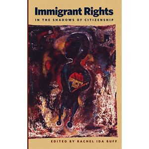 NYU Press Immigrant Rights in the Shadows of Citizenship (Nation of Nations Book 15) NYU Press Immigrant Rights in the Shadows of Citizenship (Nation of Nations Book 15)