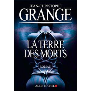 Grange, Jean-Christophe La terre des morts: roman Grange, Jean-Christophe La terre des morts: roman