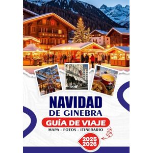 SIMON, THALIA J. NAVIDAD DE GINEBRA GUÍA DE VIAJE 2025/2026: Una escapada invernal mágica de luces, lagos y lujo: su guía completa de mercados festivos, cultura suiza, viajes seguros y aventuras navideñas inolvidables SIMON, THALIA J. NAVIDAD DE GINEBRA GUÍA DE VIAJE 2025/2026: Una escapada invernal mágica de luces, lagos y lujo: su guía completa de mercados festivos, cultura suiza, viajes seguros y aventuras navideñas inolvidables