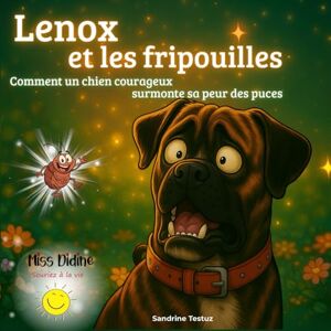 Testuz, Me Sandrine Lenox et les fripouilles: Comment un chien courageux surmonte sa peur des puces Testuz, Me Sandrine Lenox et les fripouilles: Comment un chien courageux surmonte sa peur des puces