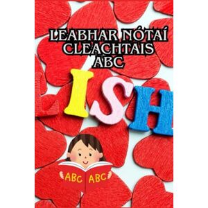 Khan, Mr Abdul Shakeeb Leabhar Nótái Cleachtais ABC: Foghlaim, Scríobh agus Spraoi don Ghaeilgeoir Óg: Leabhar cleachtais álainn chun litreacha, focail agus scríbhneoireacht ... bunscoile, tuismitheoirí agus múinteoirí! Khan, Mr Abdul Shakeeb Leabhar Nótái Cleachtais ABC: Foghlaim, Scríobh agus Spraoi don Ghaeilgeoir Óg: Leabhar cleachtais álainn chun litreacha, focail agus scríbhneoireacht ... bunscoile, tuismitheoirí agus múinteoirí!