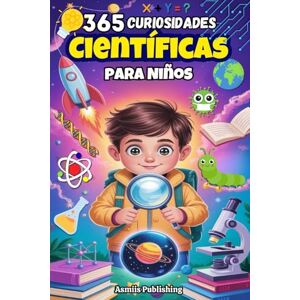 Publishing, Asmiis 365 Curiosidades Científicas Para Niños: Descubre Datos Curiosos Sobre El Espacio, Los Animales, La Tierra, La Tecnología y Mucho más para Niños Curiosos, con Divertidas Ilustraciones Publishing, Asmiis 365 Curiosidades Científicas Para Niños: Descubre Datos Curiosos Sobre El Espacio, Los Animales, La Tierra, La Tecnología y Mucho más para Niños Curiosos, con Divertidas Ilustraciones