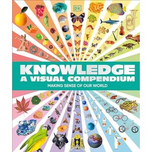 DK Knowledge a Visual Compendium: Making Sense of Our World () DK Knowledge a Visual Compendium: Making Sense of Our World ()