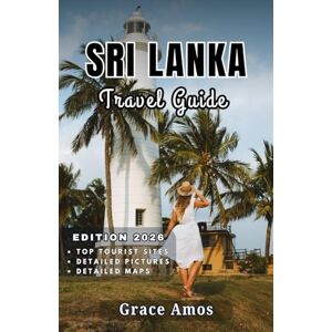Grace Amos SRILANKA Travel Guide 2026: Explore Sri Lanka’s Ancient Temples, Stunning Nature, and Vibrant Culture Grace Amos SRILANKA Travel Guide 2026: Explore Sri Lanka’s Ancient Temples, Stunning Nature, and Vibrant Culture