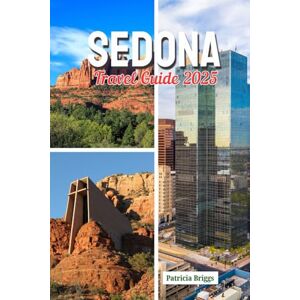 Briggs, Patricia SEDONA TRAVEL GUIDE 2025 Briggs, Patricia SEDONA TRAVEL GUIDE 2025