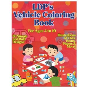 Pro, Lucky Digi LDP'S VEHICLE COLORING BOOK: FUN VEHICLE COLORING PAGES FOR KIDS CARS, TRUCKS, PLANES, BOATS & MORE LEARN, COLOR & PLAY WITH TRANSPORT THEMES Pro, Lucky Digi LDP'S VEHICLE COLORING BOOK: FUN VEHICLE COLORING PAGES FOR KIDS CARS, TRUCKS, PLANES, BOATS & MORE LEARN, COLOR & PLAY WITH TRANSPORT THEMES