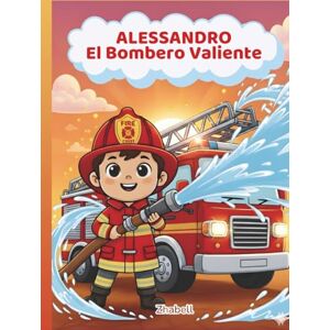 Zhabell ALESSANDRO El Bombero Valiente (Las Aventuras de Alessandro) Zhabell ALESSANDRO El Bombero Valiente (Las Aventuras de Alessandro)