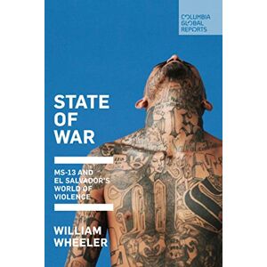 Wheeler, William State of War: MS-13 and El Salvador's World of Violence Wheeler, William State of War: MS-13 and El Salvador's World of Violence