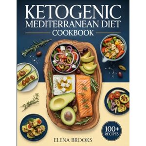 Brooks, Elena KETOGENIC MEDITERRANEAN DIET COOKBOOK: Low-Carb Recipes Inspired by the Mediterranean Lifestyle Brooks, Elena KETOGENIC MEDITERRANEAN DIET COOKBOOK: Low-Carb Recipes Inspired by the Mediterranean Lifestyle