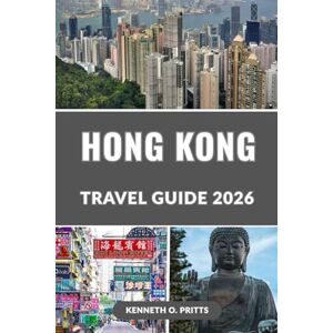 Pritts, Kenneth O. HONG KONG TRAVEL GUIDE 2026: Discover the Best of Hong Kong in 2026: Top Attractions, Hidden Gems, Food, Culture, Shopping & Travel Tips Pritts, Kenneth O. HONG KONG TRAVEL GUIDE 2026: Discover the Best of Hong Kong in 2026: Top Attractions, Hidden Gems, Food, Culture, Shopping & Travel Tips