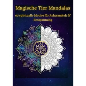 Mayer, John Mandalas für Erwachsene – Spirituelle Tier-Mandalas Bonusmaterial: Entdecke die spirituelle Kraft und Bedeutung der Tiere Mayer, John Mandalas für Erwachsene – Spirituelle Tier-Mandalas Bonusmaterial: Entdecke die spirituelle Kraft und Bedeutung der Tiere