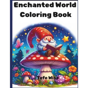 Wise, Tefe Enchanted World Coloring Book: A magical journey through the realm of genies, fairies, gnomes, mermaids and more mystical creatures Wise, Tefe Enchanted World Coloring Book: A magical journey through the realm of genies, fairies, gnomes, mermaids and more mystical creatures