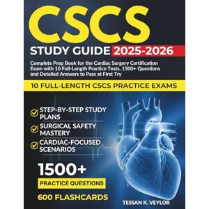 Veylor, Tessan K. CSCS Study Guide 2025-2026: Complete Prep Book for the Cardiac Surgery Certification Exam with 10 Full-Length Practice Tests, 1500+ Questions and Detailed Answers to Pass at First Try. Veylor, Tessan K. CSCS Study Guide 2025-2026: Complete Prep Book for the Cardiac Surgery Certification Exam with 10 Full-Length Practice Tests, 1500+ Questions and Detailed Answers to Pass at First Try.