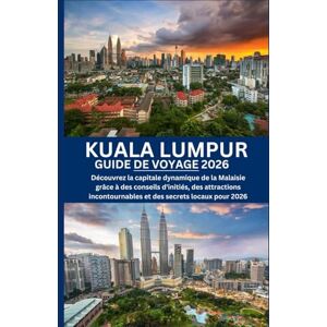 Morgan, Alex KUALA LUMPUR GUIDE DE VOYAGE 2026: Découvrez la capitale dynamique de la Malaisie grâce à des conseils d'initiés, des attractions incontournables et des secrets locaux pour 2026 Morgan, Alex KUALA LUMPUR GUIDE DE VOYAGE 2026: Découvrez la capitale dynamique de la Malaisie grâce à des conseils d'initiés, des attractions incontournables et des secrets locaux pour 2026