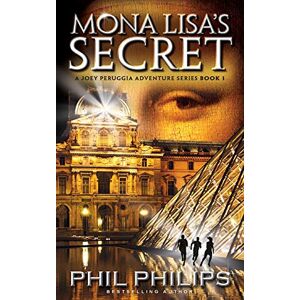 Philips Mona Lisa's Secret: A Historical Fiction Mystery & Suspense Novel (Joey Peruggia Book Series) Philips Mona Lisa's Secret: A Historical Fiction Mystery & Suspense Novel (Joey Peruggia Book Series)