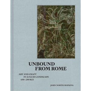 Hopkins, John North Unbound from Rome: Art and Craft in a Fluid Landscape, ca. 650-250 BCE Hopkins, John North Unbound from Rome: Art and Craft in a Fluid Landscape, ca. 650-250 BCE