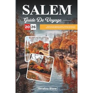 Blane, Serafina GUIDE DE VOYAGE SALEM 2026: Découvrez des légendes hantées, l'histoire coloniale et le charme de la Nouvelle-Angleterre dans la ville des sorcières Blane, Serafina GUIDE DE VOYAGE SALEM 2026: Découvrez des légendes hantées, l'histoire coloniale et le charme de la Nouvelle-Angleterre dans la ville des sorcières