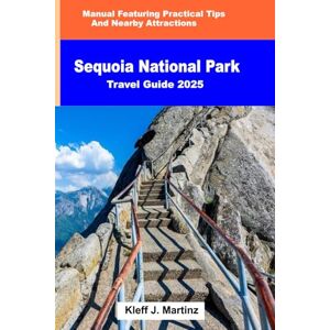 J. Martinz, Kleff Sequoia National Park Travel Guide 2025: Manual Featuring Practical Tips and Nearby Attractions (FULL COLOR) J. Martinz, Kleff Sequoia National Park Travel Guide 2025: Manual Featuring Practical Tips and Nearby Attractions (FULL COLOR)