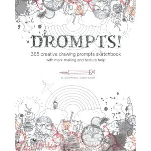 Prentice, Louise Drompts 365 creative drawing prompts sketchbook with mark-making and texture advice: Inspirational Sketchbook, Art Journal, Doodle Book, Visual Journal Prentice, Louise Drompts 365 creative drawing prompts sketchbook with mark-making and texture advice: Inspirational Sketchbook, Art Journal, Doodle Book, Visual Journal