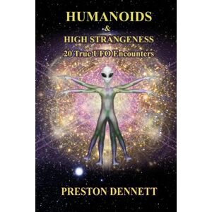 Dennett, Preston Humanoids and High Strangeness: Twenty True UFO Encounters Dennett, Preston Humanoids and High Strangeness: Twenty True UFO Encounters