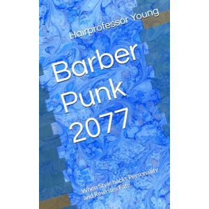 Young, Hairprofessor Barber Punk 2077: When Style hacks Personality and Rewrites Fate Young, Hairprofessor Barber Punk 2077: When Style hacks Personality and Rewrites Fate