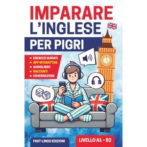 Edizioni, Fast-Lingo Imparare L’inglese per Pigri: Un corso semplice e divertente per principianti. Racconti facili, Grammatica interattiva ed Esercizi con Audio Lezioni per chi inizia da zero (A1 – B2) Edizioni, Fast-Lingo Imparare L’inglese per Pigri: Un corso semplice e divertente per principianti. Racconti facili, Grammatica interattiva ed Esercizi con Audio Lezioni per chi inizia da zero (A1 – B2)