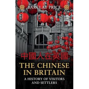 Price, Barclay The Chinese in Britain: A History of Visitors and Settlers Price, Barclay The Chinese in Britain: A History of Visitors and Settlers