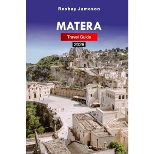 Jameson, Reshay Matera Travel Guide 2026: Explore Southern Italy’s Beauty, Ancient Cave City, Attractions, Cultural Heritage, and Hidden Gems with Insider Tips Jameson, Reshay Matera Travel Guide 2026: Explore Southern Italy’s Beauty, Ancient Cave City, Attractions, Cultural Heritage, and Hidden Gems with Insider Tips