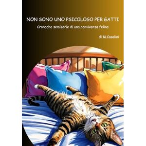 Casalini, Massimo Non sono uno psicologo per gatti: Cronache semiserie di una convivenza felina Casalini, Massimo Non sono uno psicologo per gatti: Cronache semiserie di una convivenza felina